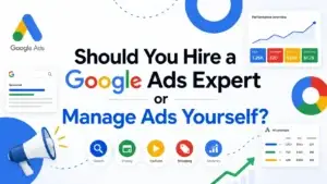 Hiring Google Ads Expert or Managing Ads Yourself