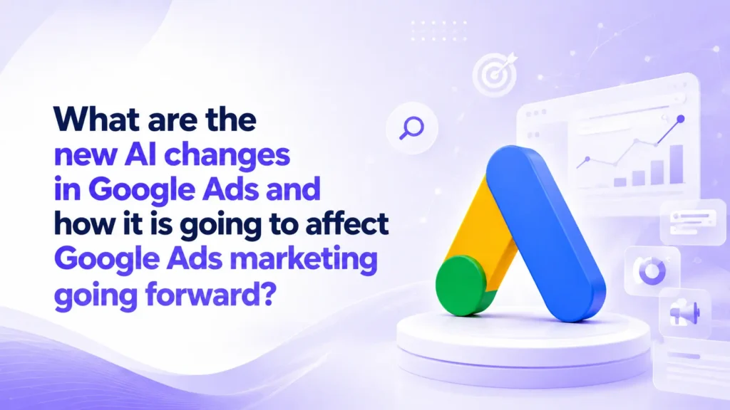 Google Ads AI Changes